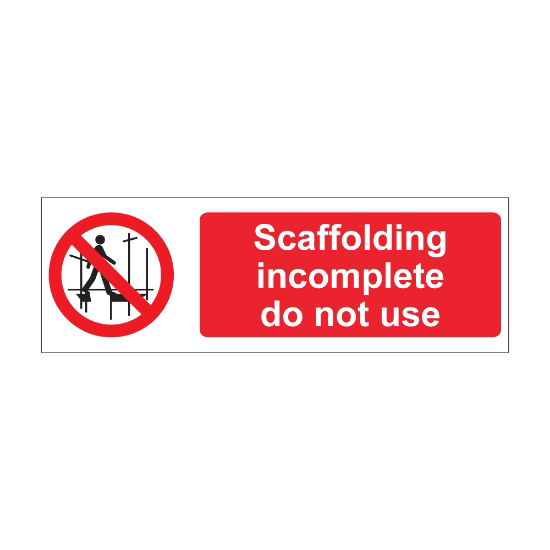 Scaffolding Incomplete Do Not Use 600mm x 200mm - 1mm Rigid Plastic Sign